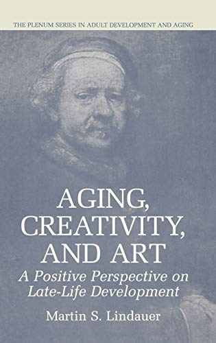 Aging, Creativity and Art: A Positive Perspective on Late-Life Development (The Springer Series in Adult Development and Aging)
