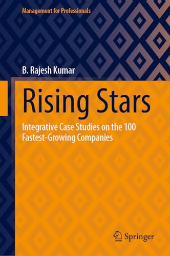 Rising Stars: Integrative Case Studies on the 100 Fastest-Growing Companies (Management for Professionals)