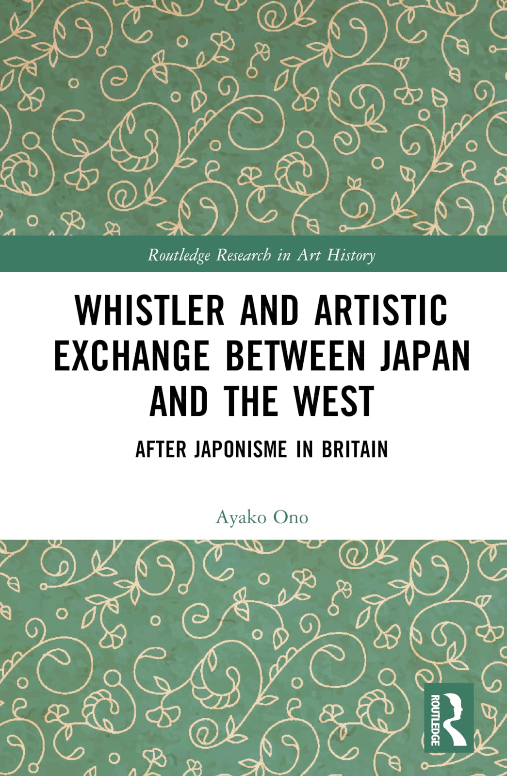 Whistler and Artistic Exchange between Japan and the West: After Japonisme in Britain (Routledge Research in Art History)