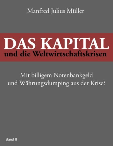 Das Kapital und die Weltwirtschaftskrisen: Mit billigem Notenbankgeld und Währungsdumping aus der Krise?
