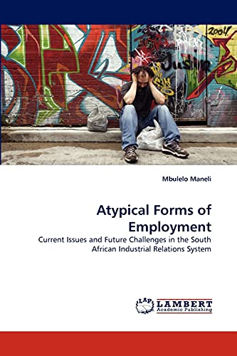 Atypical Forms of Employment: Current Issues and Future Challenges in the South African Industrial Relations System