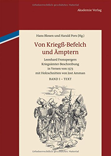 Von Kriegß-Befelch und Ämptern: Leonhard Fronspergers Kriegsämter-Beschreibung in Versen von 1573 mit Holzschnitten von Jost Amman