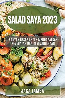 Salad saya 2023: Banyak resep untuk mendapatkan kesehatan dan kesejahteraan