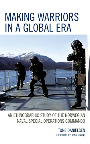 Making Warriors in a Global Era: An Ethnographic Study of the Norwegian Naval Special Operations Commando