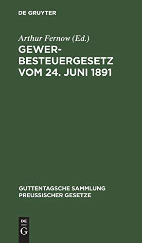 Gewerbesteuergesetz vom 24. Juni 1891: Text-Ausgabe mit Anmerkungen und Sachregister (Guttentagsche Sammlung preußischer Gesetze, 11, Band 11)