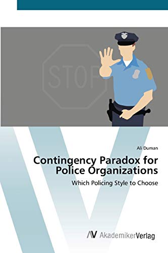 Contingency Paradox for Police Organizations: Which Policing Style to Choose