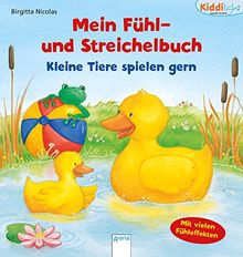 Kleine Tiere spielen gern: Kiddilight. Mein Fühl- und Streichelbuch