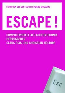 Escape!: Computerspiele als Kulturtechnik