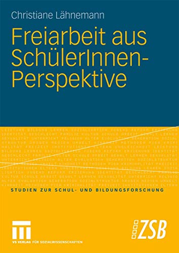 Freiarbeit Aus Schülerinnen-Perspektive (Studien Zur Schul- Und Bildungsforschung) (German Edition) (Studien zur Schul- und Bildungsforschung (28), Band 28)