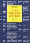 Unser tägliches Latein: Lexikon des lateinischen Spracherbes