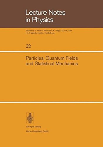 Particles, Quantum Fields and Statistical Mechanics: Proceedings of the 1973 Summer Institute in Theoretical Physics held at Mexico City (Lecture Notes in Physics)