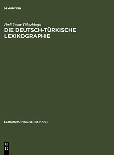 Die deutsch-türkische Lexikographie: Eine metalexikographische Untersuchung der allgemeinen großen Wörterbücher (Lexicographica. Series Maior, 85, Band 85)