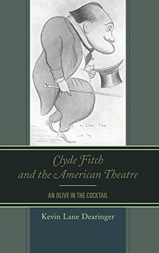 Clyde Fitch and the American Theatre: An Olive in the Cocktail