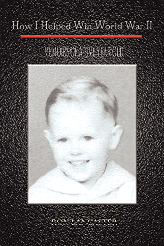 How I Helped Win World War II: Memoirs of a Five Year Old