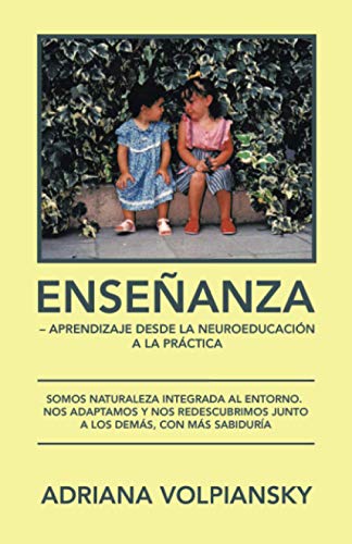 Enseñanza ? Aprendizaje desde la Neuroeducación a la Práctica: Somos naturaleza integrada al entorno. Nos adaptamos y nos redescubrimos junto a los demás, con más sabiduría