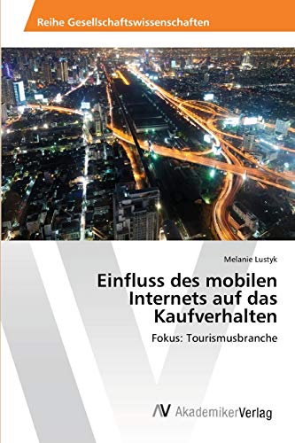 Einfluss des mobilen Internets auf das Kaufverhalten: Fokus: Tourismusbranche