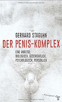 Der Penis-Komplex: Eine Analyse: biologisch, geschichtlich, psychologisch, persönlich