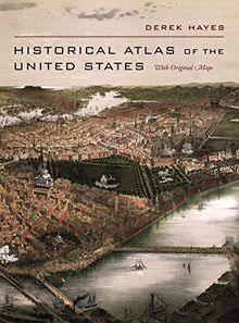 Hayes, D: Historical Atlas of The United States - With Origi