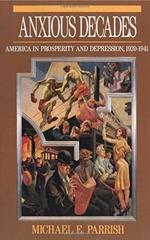 Anxious Decades: America in Prosperity and Depression 1920-1941 (Norton Twentieth Century America)