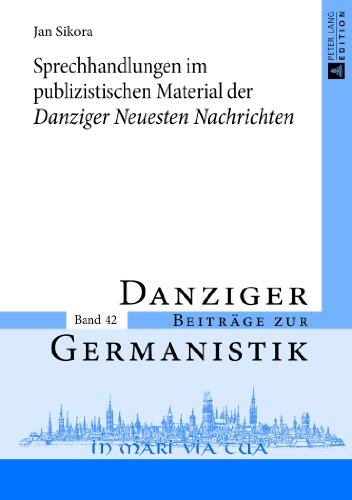 Sprechhandlungen im publizistischen Material der «Danziger Neuesten Nachrichten» (Danziger Beiträge zur Germanistik)