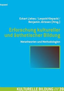 Forschung zur Kulturellen Bildung: Grundlagenreflexionen und empirische Befunde (Kulturelle Bildung)