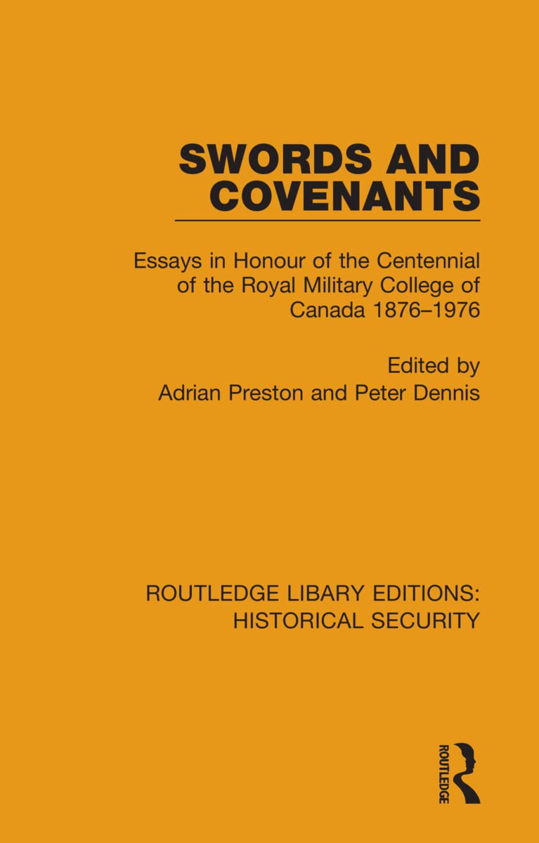 Swords and Covenants: Essays in Honour of the Centennial of the Royal Military College of Canada 1876-1976 (Routledge Library Editions: Historical Security, 10, Band 10)