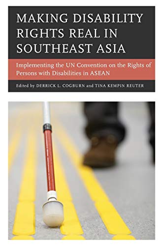 Making Disability Rights Real in Southeast Asia: Implementing the UN Convention on the Rights of Persons with Disabilities in ASEAN
