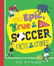 Totally Epic, True & Wacky Soccer Facts & Stories