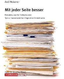 Mit jeder Seite besser: Problemlösungen für Drehbuchautoren -  Tipps & Praxisbeispiele für erfolgreichere Filmdrehbücher