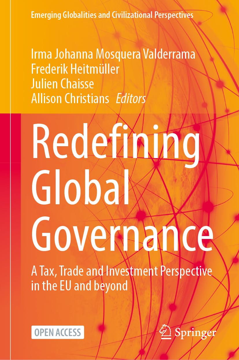 Redefining Global Governance: A Tax, Trade and Investment Perspective in the EU and beyond (Emerging Globalities and Civilizational Perspectives)