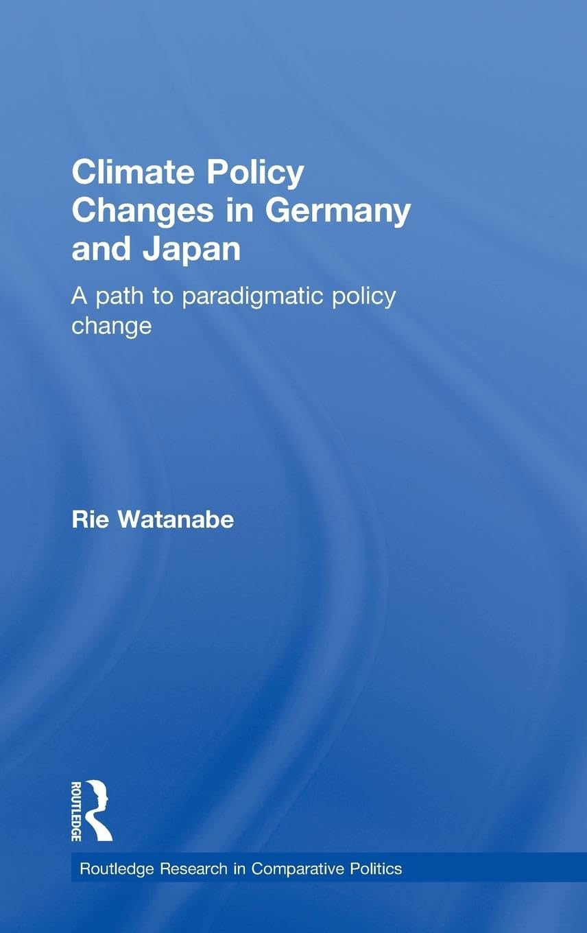 Climate Policy Changes in Germany and Japan: A Path to Paradigmatic Policy Change (Routledge Research in Comparative Politics, 41, Band 41)