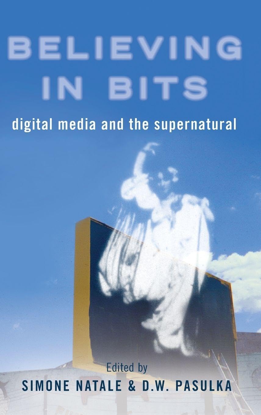 Believing in Bits: Digital Media and the Supernatural
