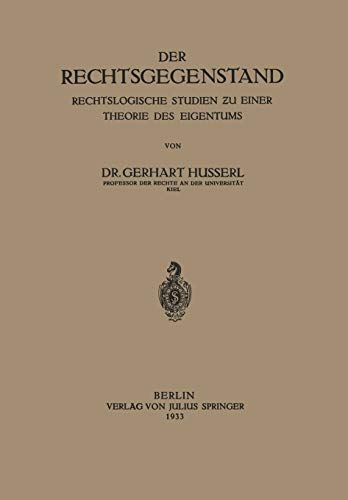 Der Rechtsgegenstand. Rechtslogische Studien zu einer Theorie des Eigentums: Rechtslogische Studien zu Einer Thoerie des Eigentums (German Edition): ... Studien ƶu einer Thoerie des Eigentums