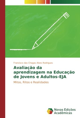 Avaliação da aprendizagem na Educação de Jovens e Adultos-EJA: Mitos, Ritos e Realidades