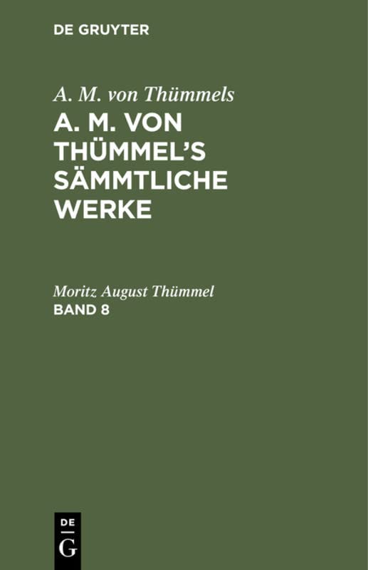 A. M. von Thümmels: A. M. von Thümmel’s Sämmtliche Werke. Band 8
