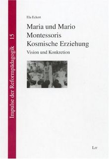 Maria und Mario Montessoris Kosmische Erziehung: Vision und Konkretion