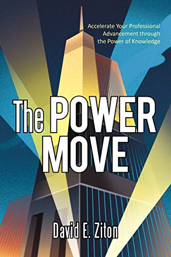 The Power Move: Accelerate Your Professional Advancement Through the Power of Knowledge