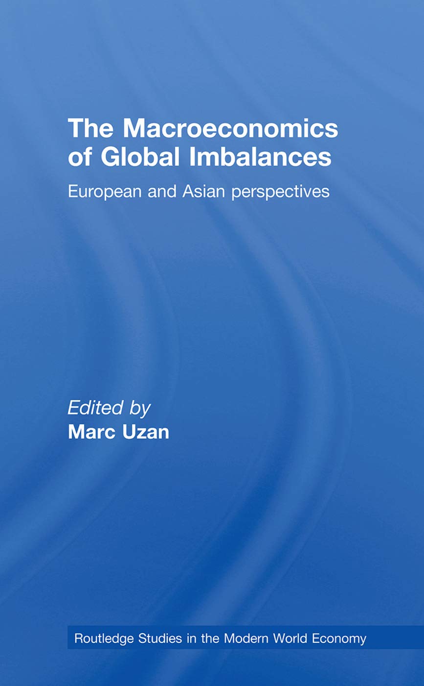 The Macroeconomics of Global Imbalances: European and Asian Perspectives (Routledge Studies in the Modern World Economy, 75, Band 75)