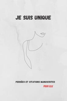 Je suis unique : pensées et citations manuscrites pour elle