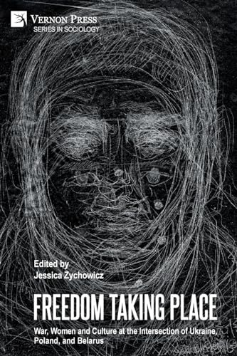 Freedom Taking Place: War, Women and Culture at the Intersection of Ukraine, Poland, and Belarus (Sociologyed)