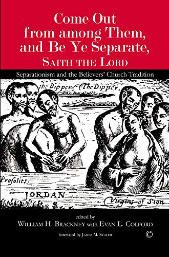 Come Out from among Them, and Be Ye Separate, Saith the Lord: Separationism and the Believers' Church Tradition