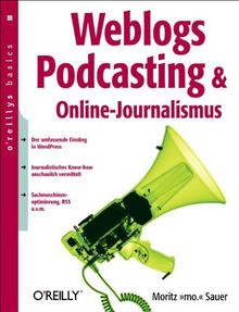 Weblogs, Podcasting und Online-Journalismus. oreillys basics