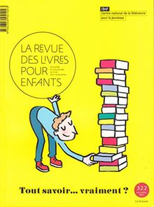 Revue des livres pour enfants (La), n° 322. Tout savoir... vraiment ?