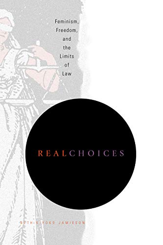 Real Choices: Feminism, Freedom, and the Limits of Law