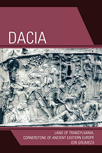 Dacia: Land of Transylvania, Cornerstone of Ancient Eastern Europe