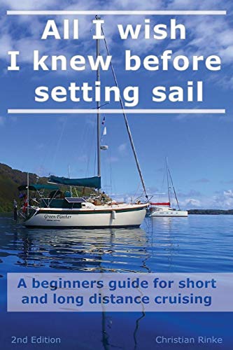 All I wish I knew before setting sail: A practical guide for short and long distance cruising in the digital age: A beginners guide for short and long distance cruising