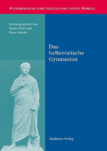 Das hellenistische Gymnasion (Wissenskultur und gesellschaftlicher Wandel, Band 8)