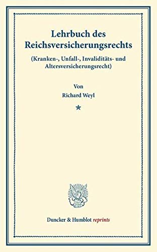 Lehrbuch des Reichsversicherungsrechts.: (Kranken-, Unfall-, Invaliditäts- und Altersversicherungsrecht). Für den akademischen und praktischen Gebrauch. (Duncker & Humblot reprints)