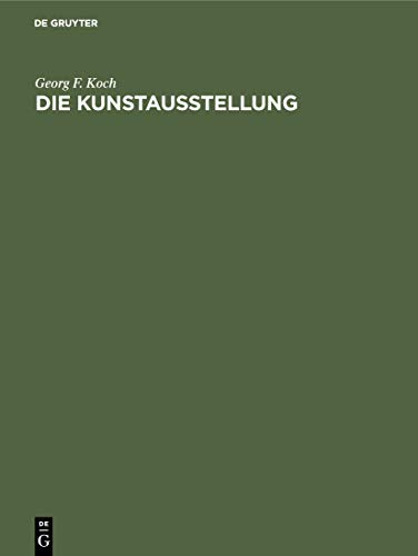 Die Kunstausstellung: Ihre Geschichte von den Anfängen bis zum Ausgang des 18. Jahrhunderts