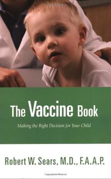 The Vaccine Book: Making the Right Decision for Your Child (Sears Parenting Library)